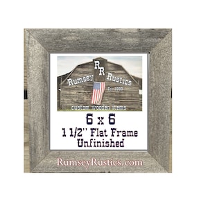 May include: A gray, unfinished 6 x 6 inch flat wooden frame. The frame surrounds an image of a barn with an American flag and the text "Rumsey Rustics". The text "6 x 6" and "1 1/2" Flat Frame Unfinished" are also visible.