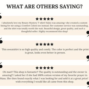 May include: A graphic display titled WHAT ARE OTHERS SAYING? featuring three customer reviews. Each review includes five black stars and large black quotation marks. The text contains feedback regarding a Rosary Mystery T-shirt and a sweatshirt.