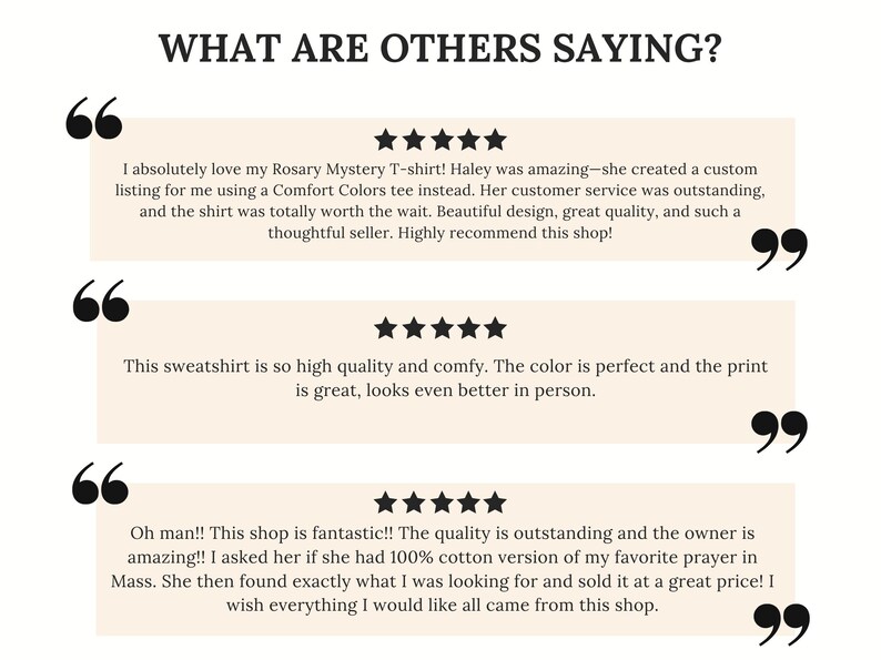 May include: A graphic display titled WHAT ARE OTHERS SAYING? featuring three customer reviews. Each review includes five black stars and large black quotation marks. The text contains feedback regarding a Rosary Mystery T-shirt and a sweatshirt.