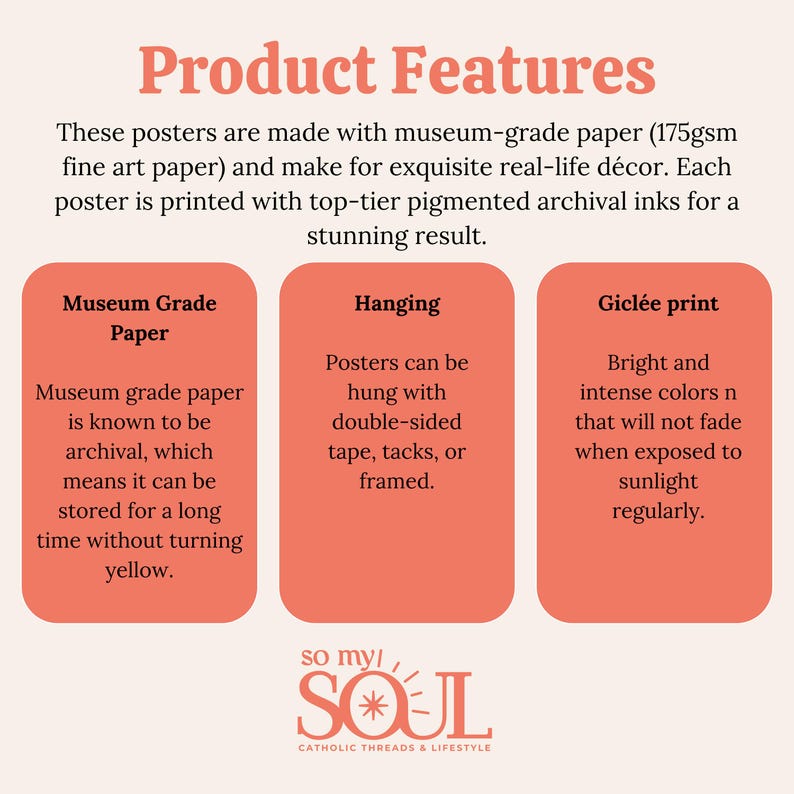 May include: Three red rectangles with white text describing the features of museum-grade paper posters. The text includes "Museum Grade Paper", "Hanging", and "Gicl&eacute;e print". The text also mentions the paper is archival, double-sided, and printed with archival inks. The bottom of the image features a logo with the text "so my SOUL" and "CATHOLIC THREADS & LIFESTYLE".