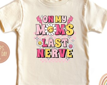 On My Moms Last Nerve Shirt: Funny Toddler 100% Cotton Tee