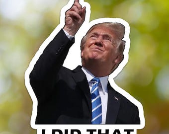 Pegatina "I Did That", pegatina de Trump, calcomanía de vinilo, para computadora portátil, automóvil, libro, botella de agua, casco, bolsa de viaje, ...