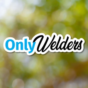 May include: A white sticker with the text "Only Welders" in black and blue lettering on a blurred green background.