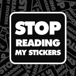Stop Reading my Stickers Meme Sticker, Vinyl Decal, for Laptop Car, Book, Water Bottle, Helmet, Travel Bag, ...