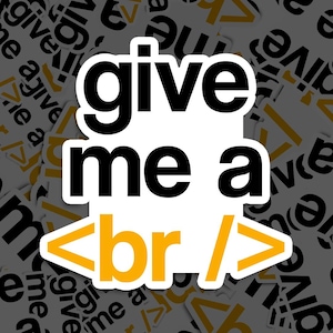 Può includere: Etichetta bianca con testo nero che recita "give me a <br/>" in giallo. L'etichetta è circondata da altre etichette con lo stesso testo in diversi colori e orientamenti.