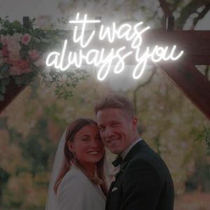 Custom LED Neon Sign Wedding Engagement Party Wall Decor Neon Light Up Sign Personalized Gifts It Was Always You Neon Sign