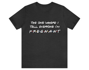 Schwangerschaft Reveal Shirt, die, wo jeder herausfindet, dass ich schwanger bin, Schwangerschaft Ankündigung T-shirt. Freunde