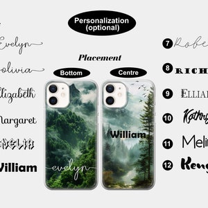 May include: Two clear phone cases with a misty forest scene. The case on the left has the name "evelyn" written in cursive at the bottom. The case on the right has the name "William" written in a sans-serif font in the center.  The cases are shown with different font options for personalization.