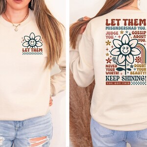 Let Them Misunderstand You Judge You Gossip About You Sweatshirt Front and Back, Let Them Never Doubt Shirt, Trendy Inspirational