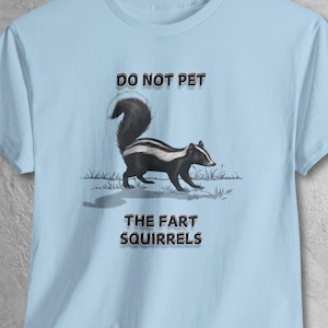 Funny Skunk Warning Do Not Pet The Fart Squirrels Tee Shirt, Wildlife Animal Pun T-Shirt For Nature & Outdoor Lovers