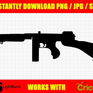 May include: A black silhouette of a Thompson submachine gun. The image includes the text "INSTANTLY DOWNLOAD PNG / JPG / SVG" in yellow on a red background. The image also includes the text "WORKS WITH Cricut".