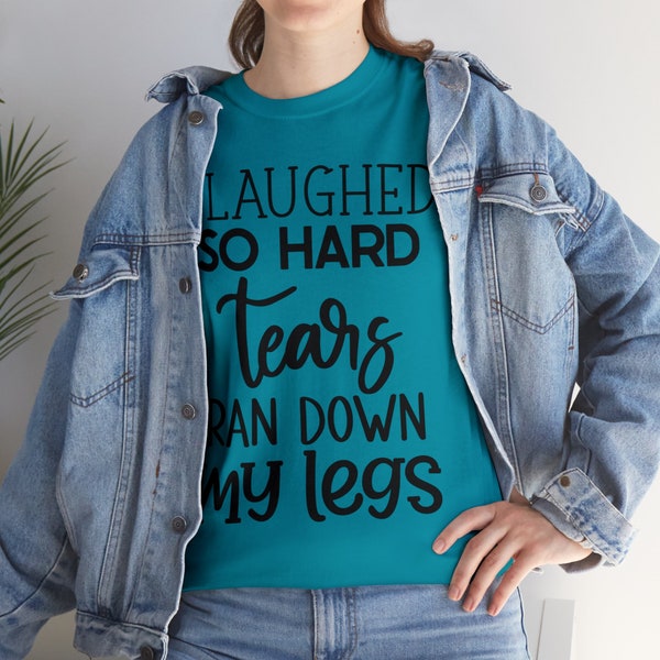 I laughed so hard tears ran down my legs, mom life, gift for mom, Birthday gift for mom, gift for her Unisex Heavy Cotton Tee