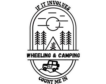 May include: Black and white illustration of a jeep driving through a forest with a campfire and the text "If it involves wheeling & camping count me in".