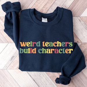 Weird Teachers Build Characters, Teacher Shirt, Teacher Gift, Funny Teacher Shirt, Teacher Appreciation, Back to School