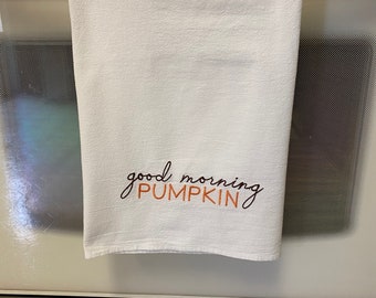 Good Morning Pumpkin Kitchen Dish Towel. Fall Decor. Housewarming gift. Hostess gift. Bridal shower gift. Birthday gift.