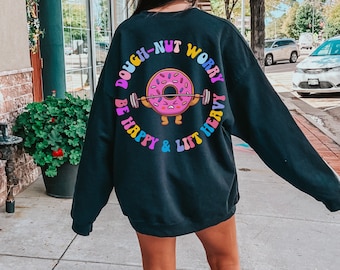Oversized Gym Sweater Donut Sweater Gym Pump Cover Donut Worry Be Happy Lift Heavy Shirt VSCO Girl Shirt Pump Cover Sweater Gym Lover Gift