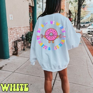 Oversized Gym Sweater Donut Sweater Gym Pump Cover Donut Worry Be Happy Lift Heavy Shirt VSCO Girl Shirt Pump Cover Sweater Gym Lover Gift