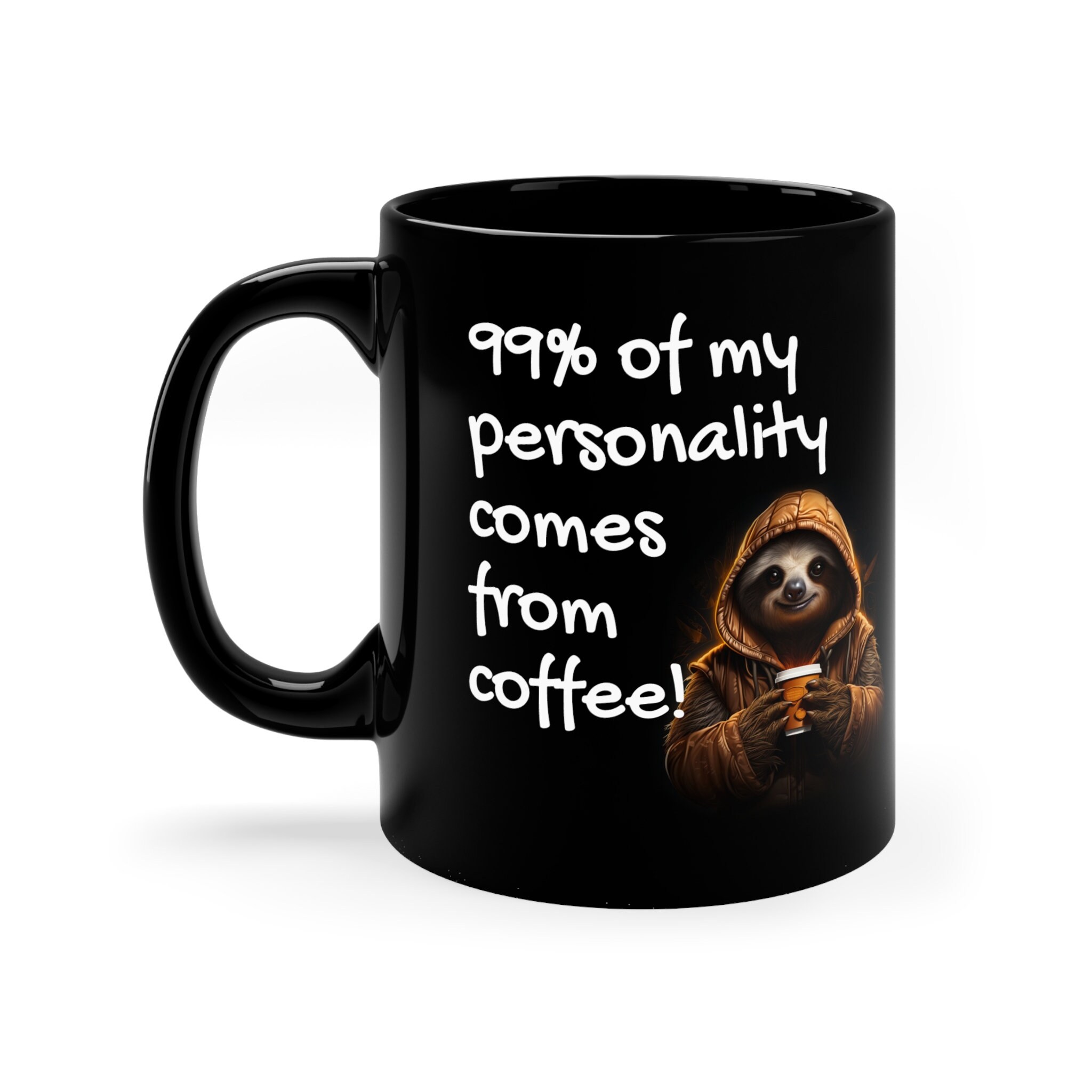 99% of My Personality Comes From Coffee 11oz Ceramic Mug, the Essential
