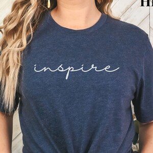inspire shirt, Inspirational Shirt, Girl Power Shirt, Graphic Tee, Trendy Ladies Tee, Women Empowerment Shirt, Cute TShirt, Gift for Her