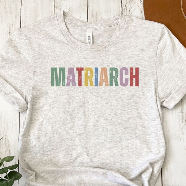 Matriarch Shirt, Mom shirt, Mama Shirt, Inspirational Shirt, Graphic Tee, Trendy Ladies Tee, Colorful Shirt, Cute TShirt, Mom Gift