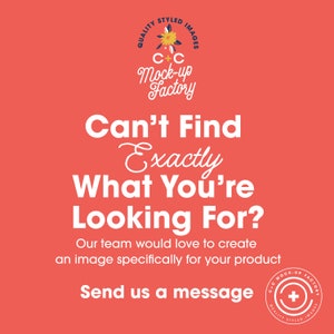 May include: A pink background with white text that reads "Can't Find Exactly What You're Looking For?"  The text continues with "Our team would love to create an image specifically for your product. Send us a message."  The text is surrounded by a logo that reads "C+C Mock-up Factory" with a stylized flower graphic.