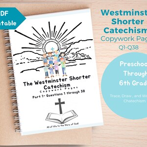 May include: A black and white illustration of children standing in front of a sun and clouds. The text reads "The Westminster Shorter Catechism Copywork Pages Part 1- Questions 1 through 38".  The text "All of life to the Glory of God!" is at the bottom of the page.  The text "Westminster Shorter Catechism Copywork Pages Q1-Q38" is in the top right corner.  The text "Preschool Through 6th Grade" is in a blue circle.  The text "Trace, Draw, and Write the Catechism" is below the blue circle.