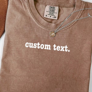 Comfort Colors Custom Text Shirt, Personalized Custom Shirt, Custom Made Shirt, Your Photo Shirt, Matching Custom Shirts,Business Logo Shirt