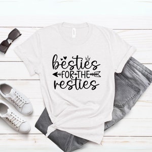 Besties for the resties Shirt,  Fun Best Friend Tee - Friendship Gift Apparel,  Best friend shirt, Funny bestie Shirt, Adult Humor Shirt