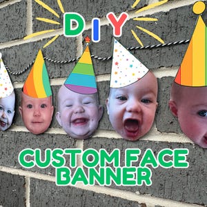 May include: A custom face banner featuring six baby faces, each adorned with a party hat. The banner is strung on a black and white cord and is set against a brick wall. The words "DIY CUSTOM FACE BANNER" are also visible.