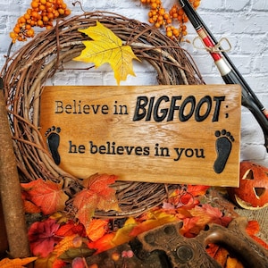 Believe in Bigfoot He Believes in you, wooden sign, rustic decor, whimsical signs, magical decor