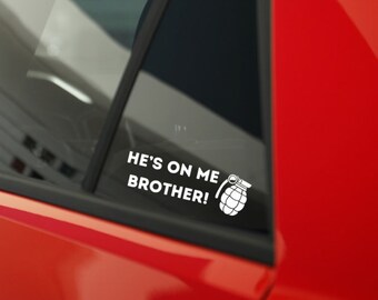 He's on me Brother! Car Decal- 2 Different Sizes! Viral Funny Streamer Meme- Whats up Brother