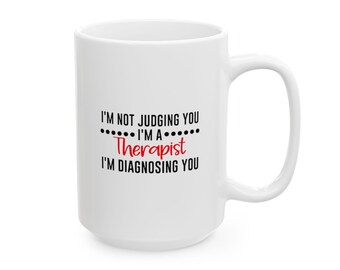 Therapist Coffee Mug, 15 oz - Gift for Therapists, Mental Health Counselor Cup, Psychology Graduation Present, Funny Quote Mug, Office