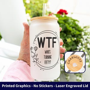 50th Birthday Iced Coffee Cup, Funny 50th Gift, Who&#39;s Turning Fifty, WTF 50th Cup, 50th Birthday Gift, 50th Frosted Glass Can, Engraved Lid