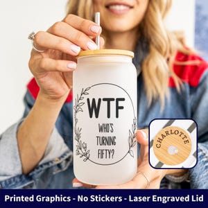 50th Birthday Iced Coffee Cup, Funny 50th Gift, Who&#39;s Turning Fifty, WTF 50th Cup, 50th Birthday Gift, 50th Frosted Glass Can, Engraved Lid