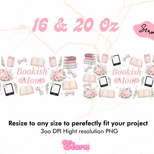 May include: A seamless pattern design for 16 and 20 ounce tumblers featuring a pink and white floral design with books, glasses, and the text "Bookish Mom".