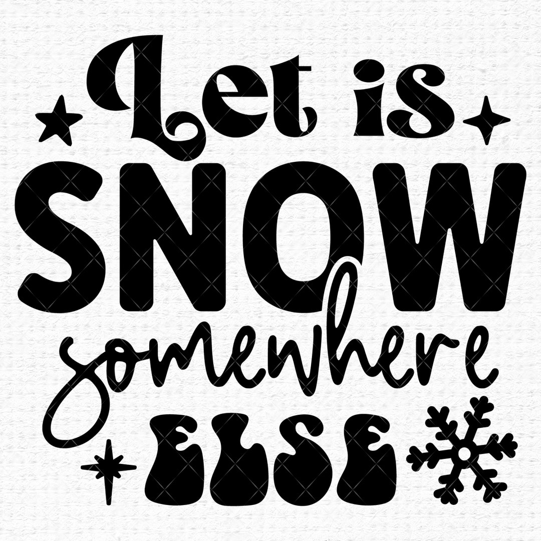 Let It Snow Somewhere Else Svg Files for Cricut Funny - Etsy