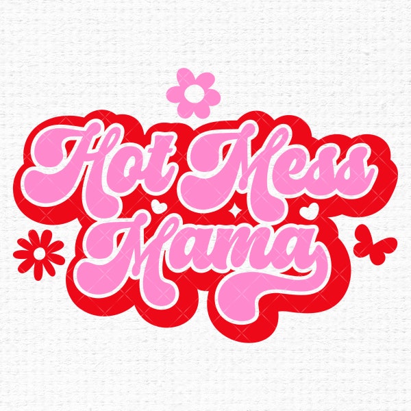 Hot Mess Mama Svg Files For Cricut, Retro Motherhood Groovy Mom Life Funny Mothers Day Svg For Shirts, Sublimation Png Clipart, Vinyl