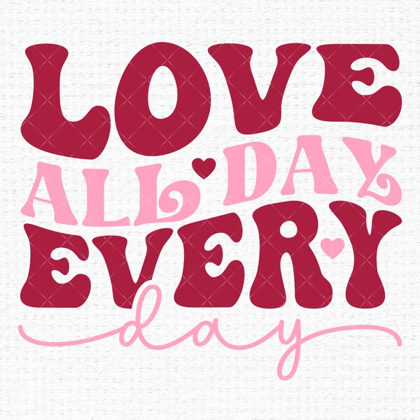 Liebe den ganzen Tag jeden Tag svg, Kinder Mutter Retro Groovy Valentines Day svg für Shirts, Vday Xoxo Candy Hearts svg dateien für Cricut, Sublimation Png