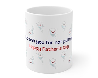Thank you for not pulling out, Dad mug, Funny Mug, Daddy mug, Gift for dad, Fathers day gift, Comedy Mug, Funny Father's Day