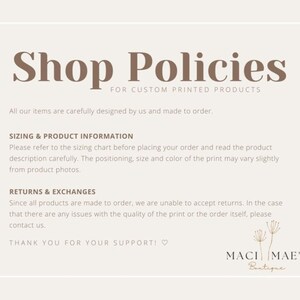 May include: Shop policies for custom printed products. All items are carefully designed and made to order. Sizing and product information, returns and exchanges. Thank you for your support! Maci Mae's Boutique.