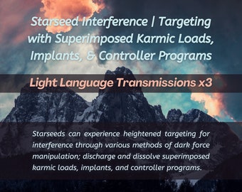 May include: A digital graphic with text on a mountain landscape background. The text reads "Starseed Interference" and "Light Language Transmissions x3". The graphic discusses karmic loads, implants, and controller programs.