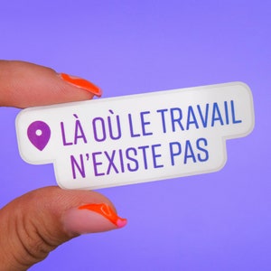 Autocollant "Là où le travail n’existe pas" | Personnes blasées et qui n'aiment pas travailler, message sarcastique et humoristique