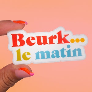 Sticker "Beurk... le matin" | Humoristique, personne aigrie, pas du matin, message effronté, waterproof