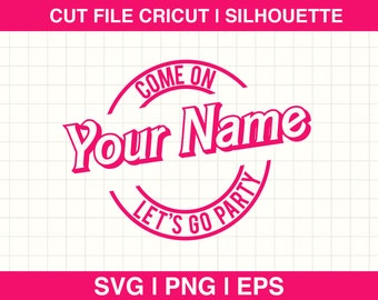 Come On "Custom Text" Let's Go Party Svg, Custom Svg, Custom Name Custom Text Princess Babe Girl Svg, Cliparts Cut File Cricut, Silhouette
