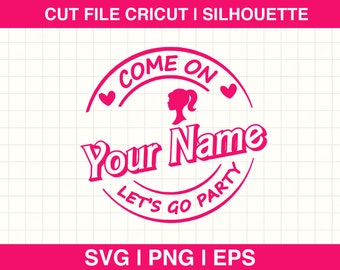 Come On "Custom Text" Let's Go Party Svg, Custom Svg, Custom Name Custom Text Princess Babe Girl Svg, Cliparts Cut File Cricut, Silhouette