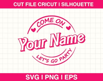 Come On "Custom Text" Let's Go Party Svg, Custom Svg, Custom Name Custom Text Princess Babe Girl Svg, Cliparts Cut File Cricut, Silhouette