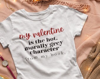 My Valentine is the Hot Morally Grey Character From My Book, uniseks T-shirt met korte mouwen