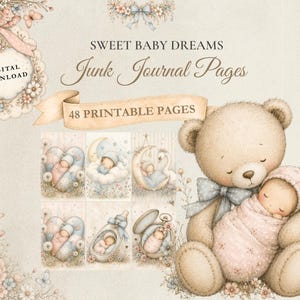May include: A digital download set of 48 printable junk journal pages titled SWEET BABY DREAMS. The design features a large teddy bear holding a swaddled baby, surrounded by floral accents, butterflies, and six smaller illustrations of babies.