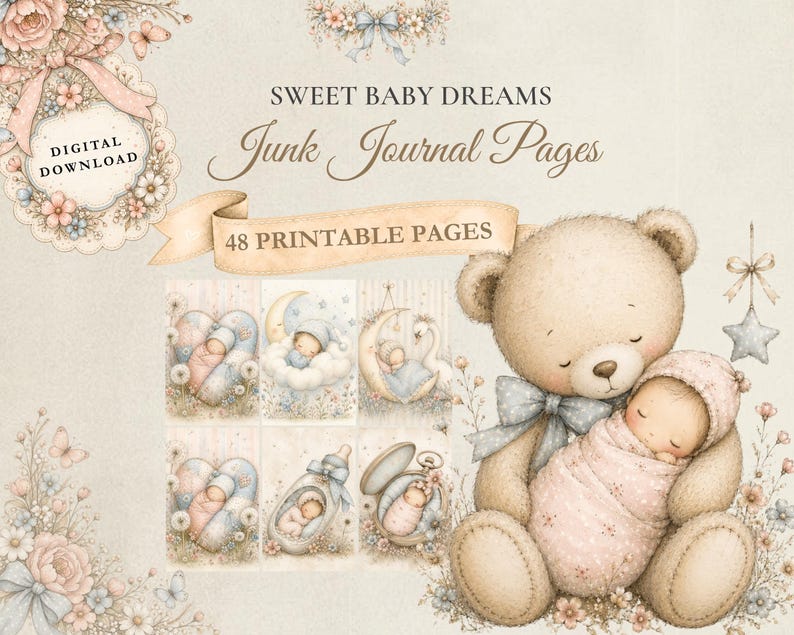 May include: A digital download set of 48 printable junk journal pages titled SWEET BABY DREAMS. The design features a large teddy bear holding a swaddled baby, surrounded by floral accents, butterflies, and six smaller illustrations of babies.