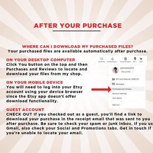May include: A red and white striped background with the text "AFTER YOUR PURCHASE" in bold red letters. The text "WHERE CAN I DOWNLOAD MY PURCHASED FILES?" is in black letters. The text "Your purchased files are available automatically after purchase." is in black letters. The text "ON YOUR DESKTOP COMPUTER" is in black letters. The text "Click You button on the top and then Purchases and Reviews to locate and download your files from my shop." is in black letters. The text "ON YOUR MOBILE DEVICE" is in black letters. The text "You will need to log into your Etsy account using your device browser since the Etsy app doesn't offer download functionality." is in black letters. The text "GUEST ACCOUNT" is in black letters. The text "CHECK OUT If you checked out as a guest, you'll find a link to download your purchase in the receipt email that was sent to you after purchase. Be sure to check your spam or junk inbox. If you use Gmail, also check your Social and Promotions tabs. Get in touch if you're unable to locate your email." is in black letters. A screenshot of an Etsy account page with the text "Purchases and reviews" highlighted in red.